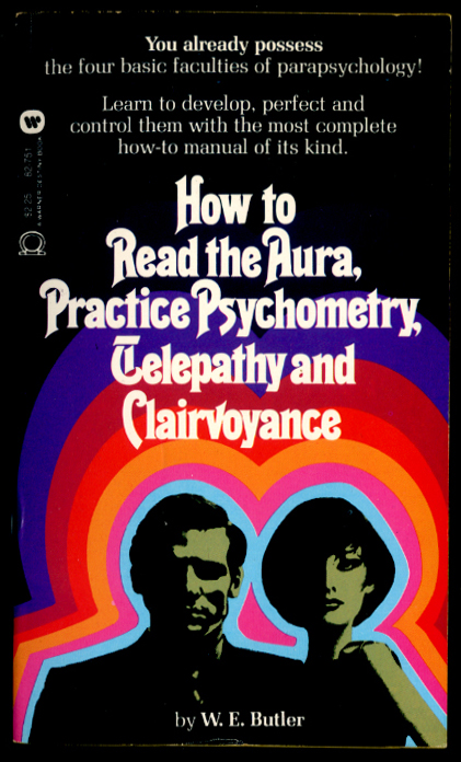 How to Read the Aura, Practice Psychometry, Telepathy, and Clairvoyance by W. E. Butler