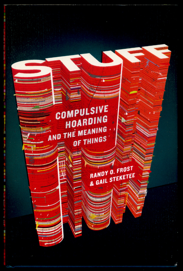 Stuff: Compulsive Hoarding and the Meaning of Things by Randy Frost and Gail Steketee